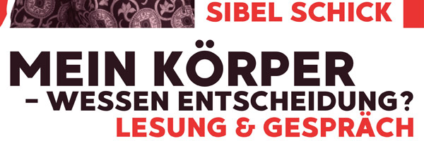 Lesung „Mein Körper – wessen Entscheidung? – Warum wir reproduktive Gerechtigkeit brauchen“ mit Sibel Schick