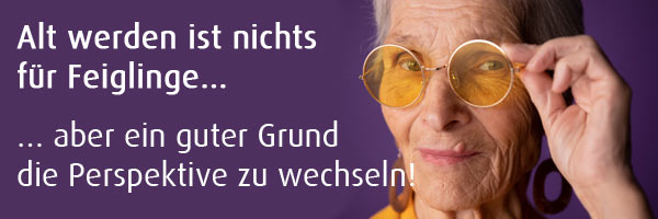 Alt werden ist nichts für Feiglinge…