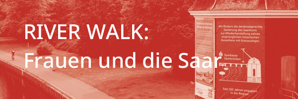 RIVER WALK: Frauen und die Saar