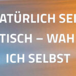 Natürlich sein - Authentisch - Wahrhaftig - Ich selbst